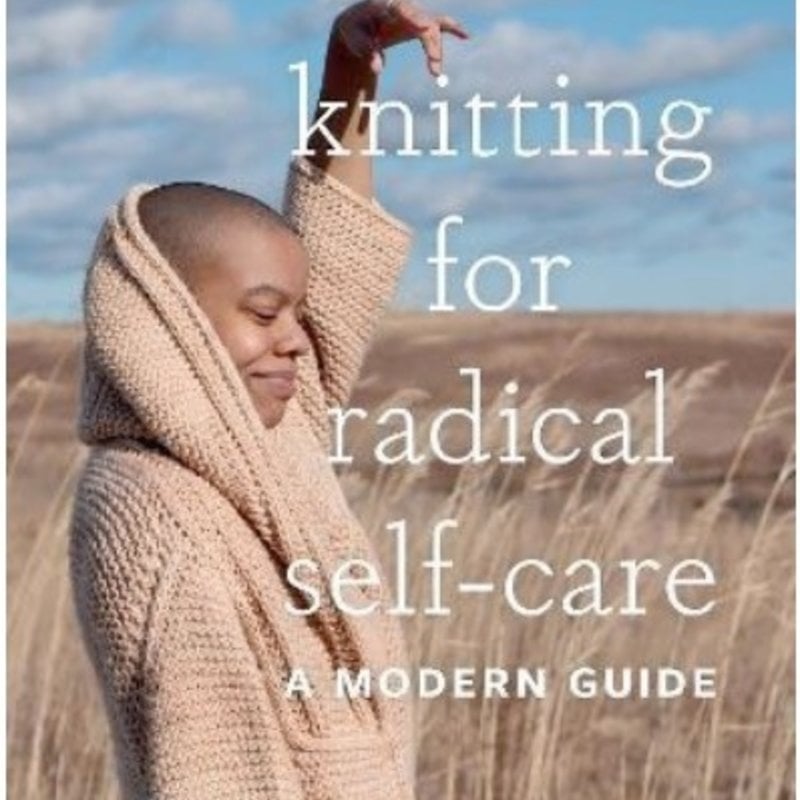 Knitting For Radical Self Care a Modern Guide by Brandi Cheyenne Harper