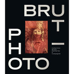 Photo Brut: Collection Bruno Ducharme & Compagnie