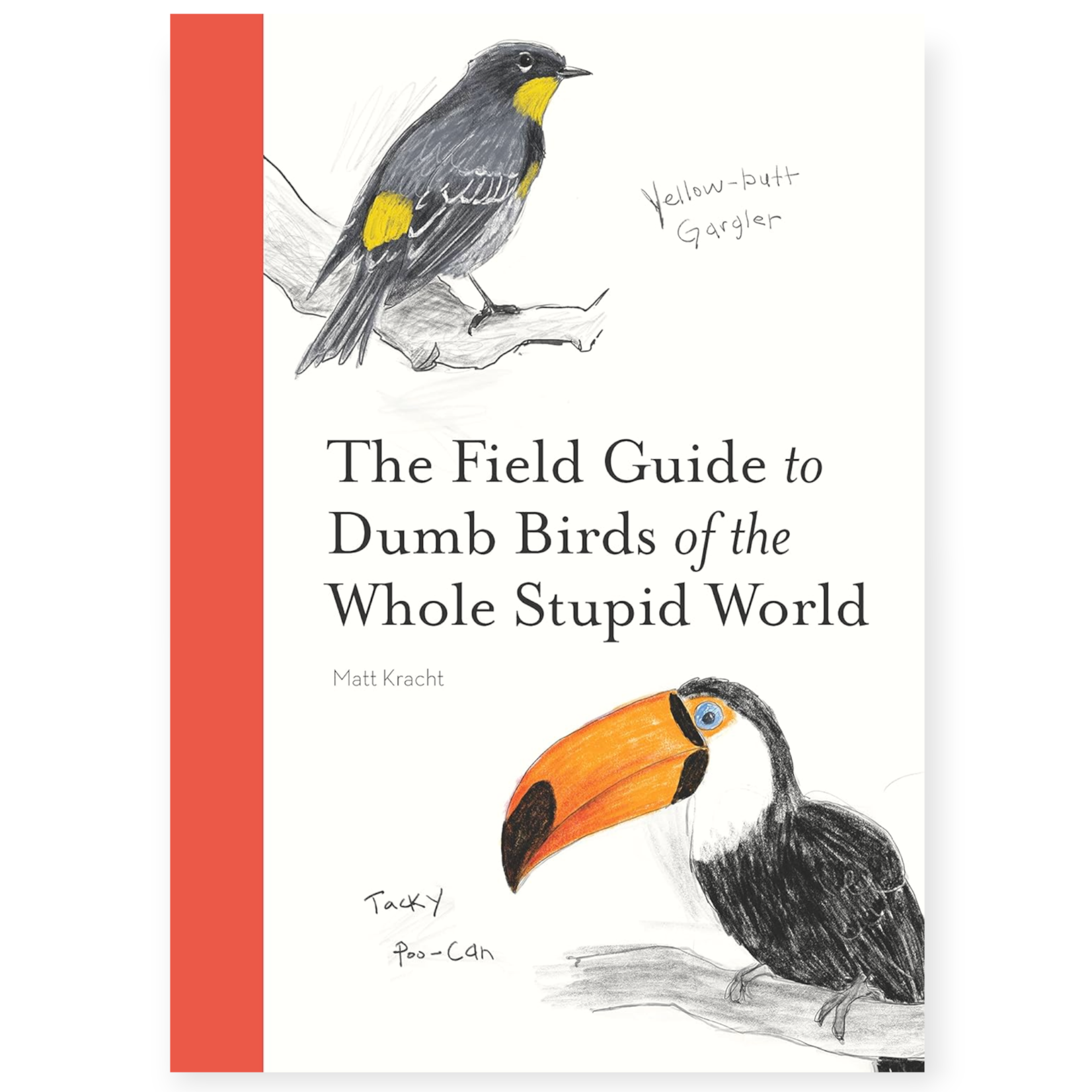 Chronicle Books The Field Guid To Dumb Birds of the Whole Stupid World