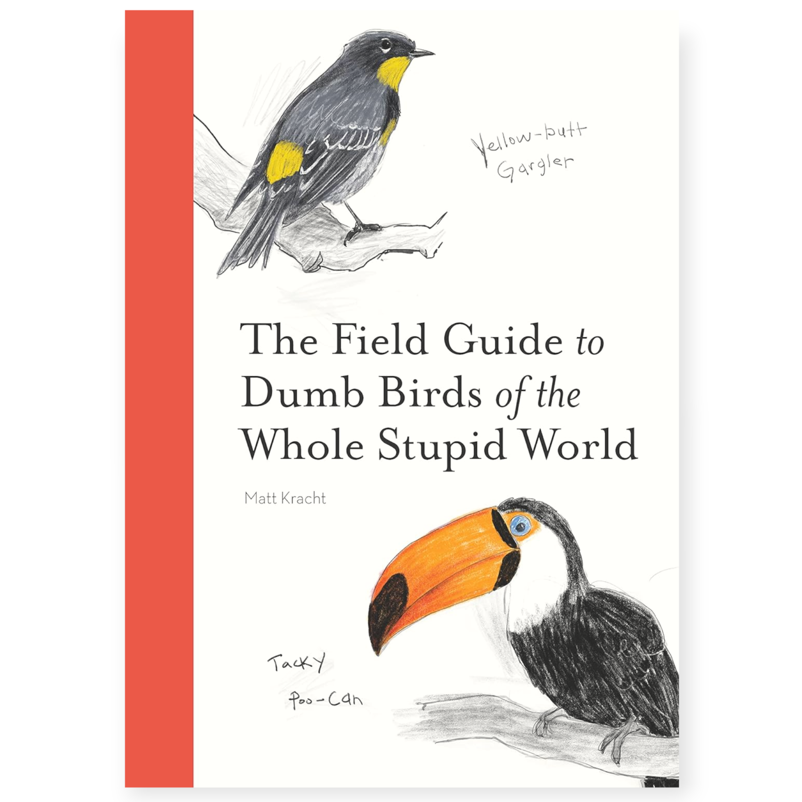Chronicle Books The Field Guide To Dumb Birds of the Whole Stupid World