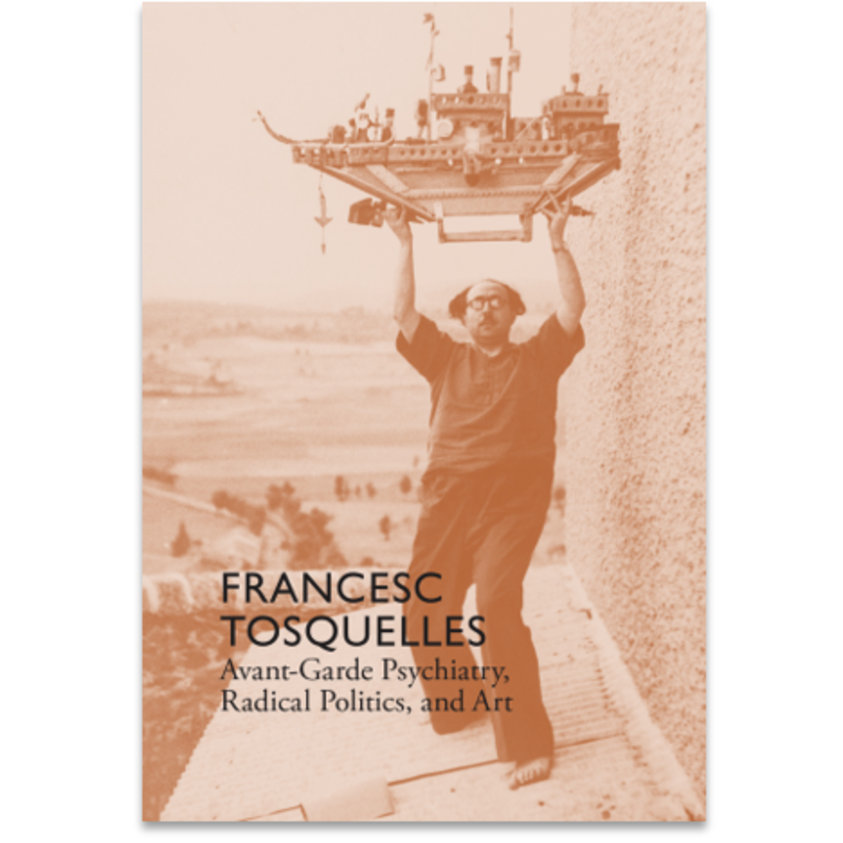 Francesc Tosquelles: Avant-Garde Psychiatry, Radical Politics, and Art