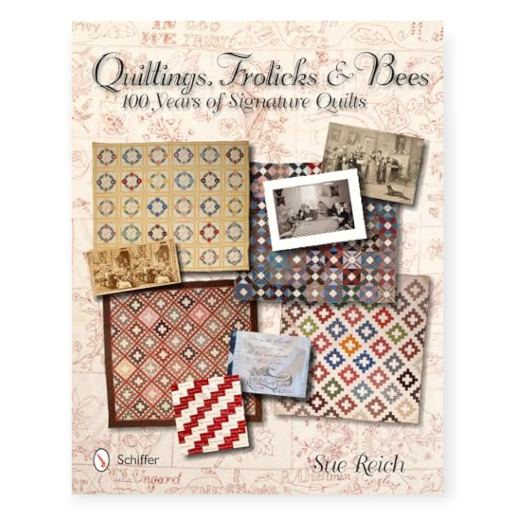 Schiffer Publishing Ltd. Quiltings, Frolicks, & Bees: 100 Years of Signature Quilts