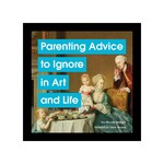 Chronicle Books Parenting Advice to Ignore in Art and Life