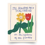 people i've loved i'll always pick you, friend