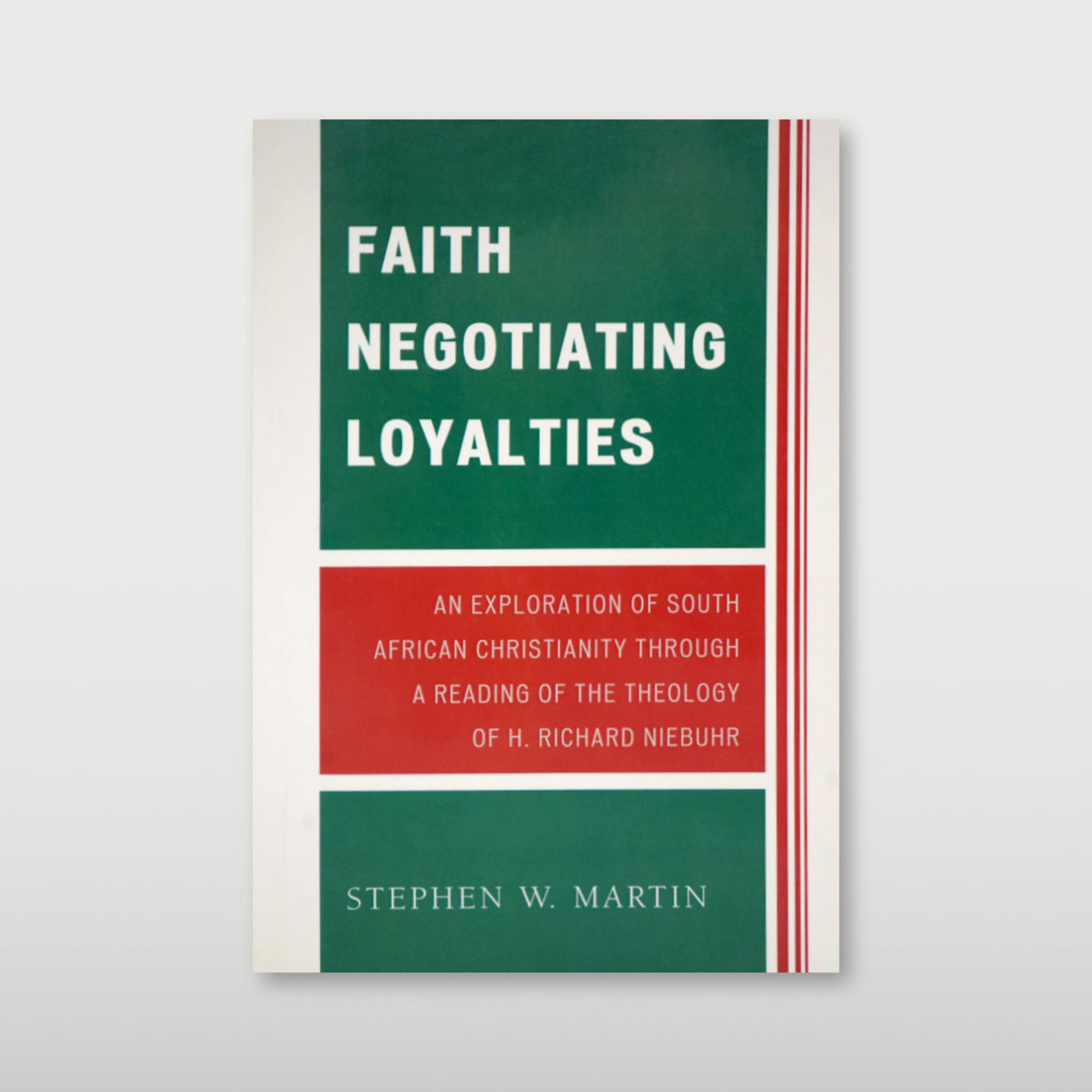 Faith Negotiating Loyalties: An Exploration of South African Christianity through a Reading of the Theology of H. Richard Niebuhr