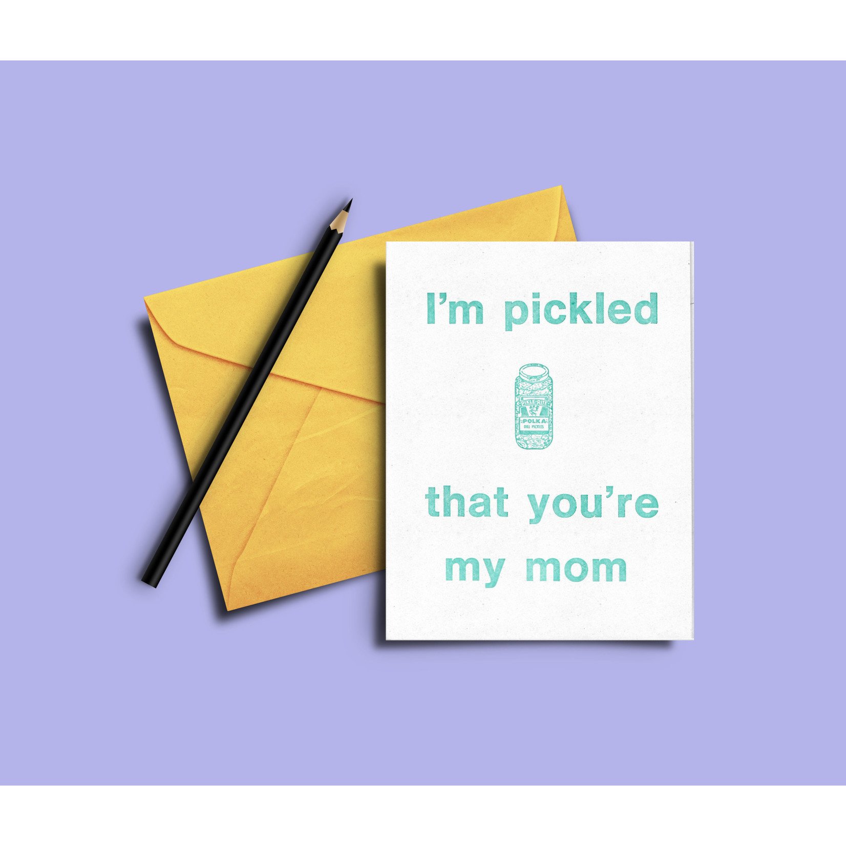 Erin Pollocoff I'm Pickled You're My Mom Greeting Card