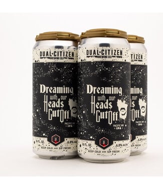 Dual Citizen Dual Citizen Dreaming With Our Heads Cut Off Pacific NW IPA 4pk 16oz