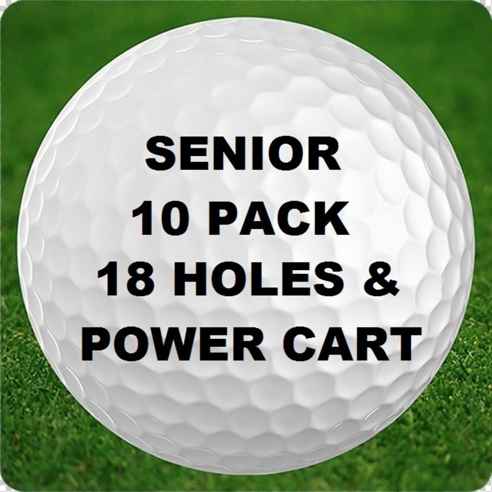 10 - 18 Holes - Senior - Golf & Power Cart - 10 Pack
