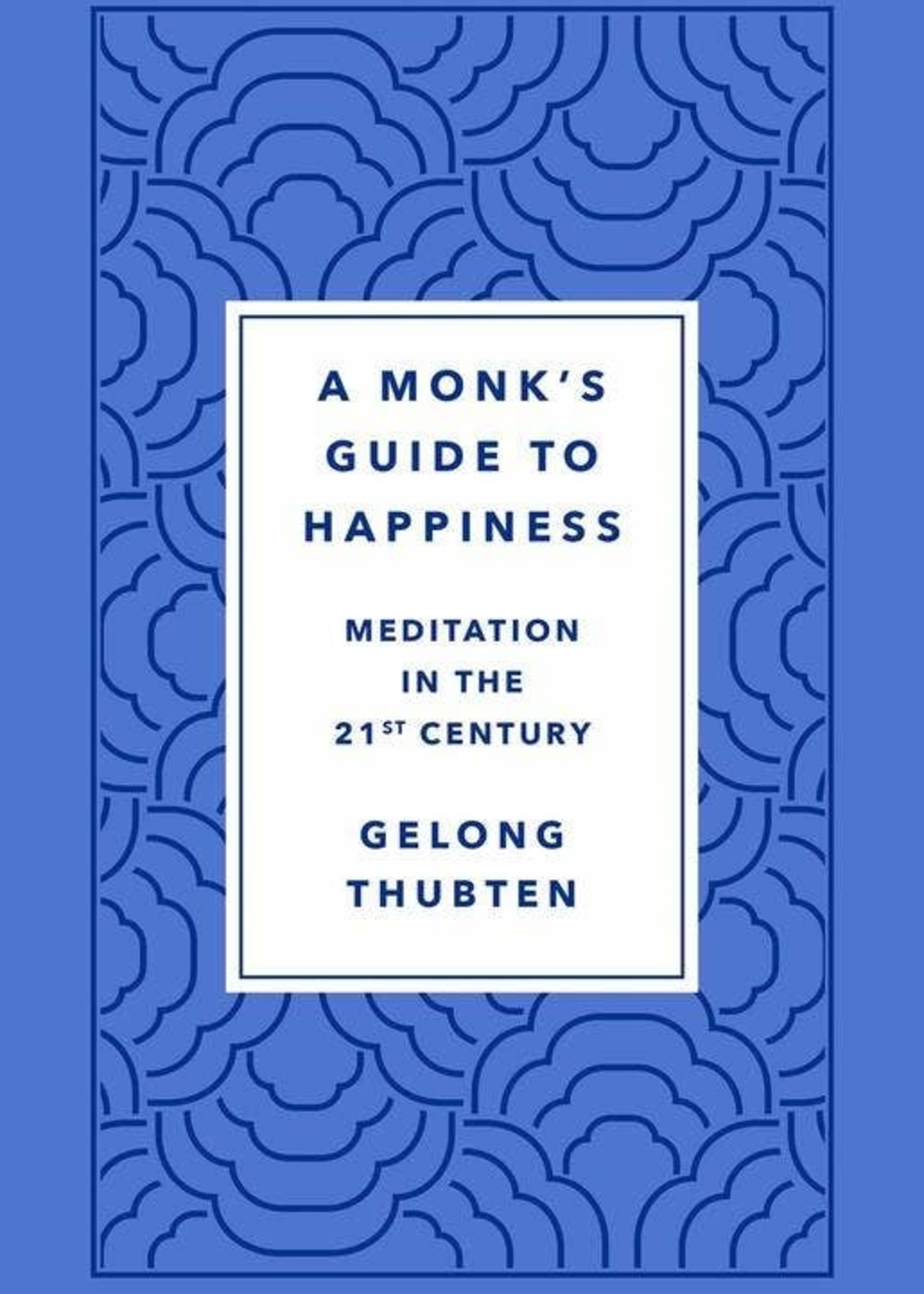 A Monk's Guide to Happiness: Meditation in the 21st Century