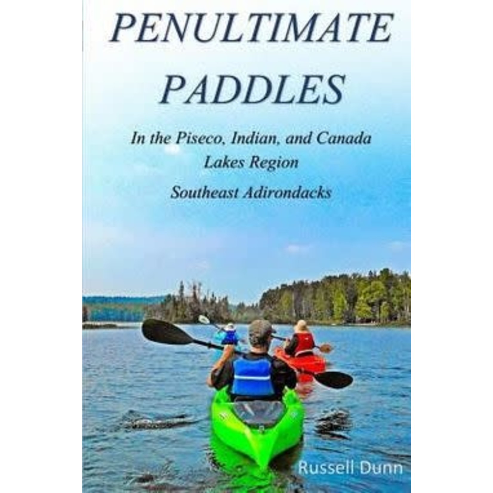 Penultimate Paddles In the Piseco, Indian, and Canada Lakes Region Southeast Adirondacks Russel Dunn