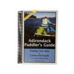 Fourth Edition Adirondack Paddlers Guide Finding your way by Canoe and Kayak in the Adirondack Park By Dave Cilley