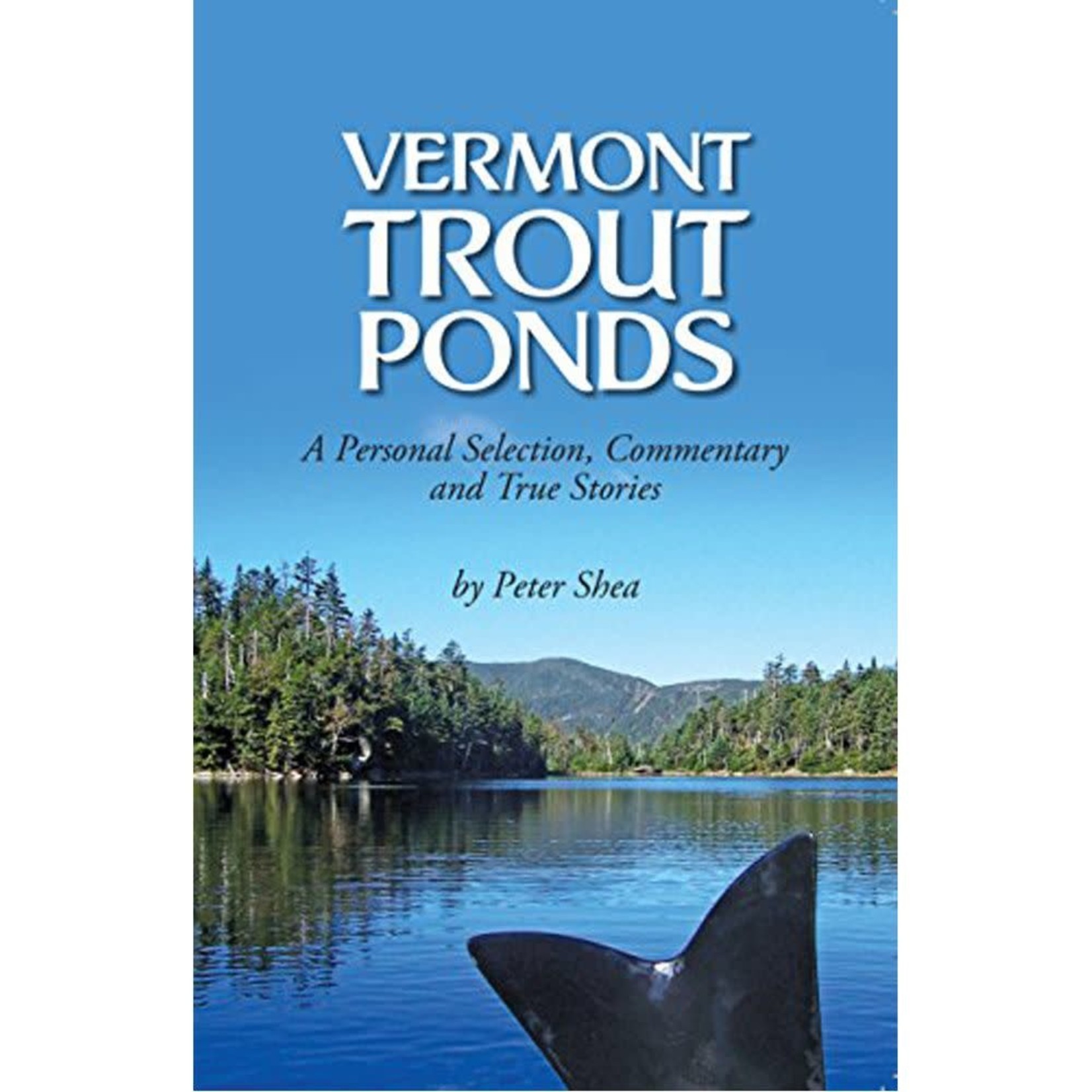 Vermont Trout Ponds A Personal Selection Commentary and True Stories