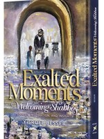 Exalted Moments Welcoming Shabbos (stories , inspiration, and insights)