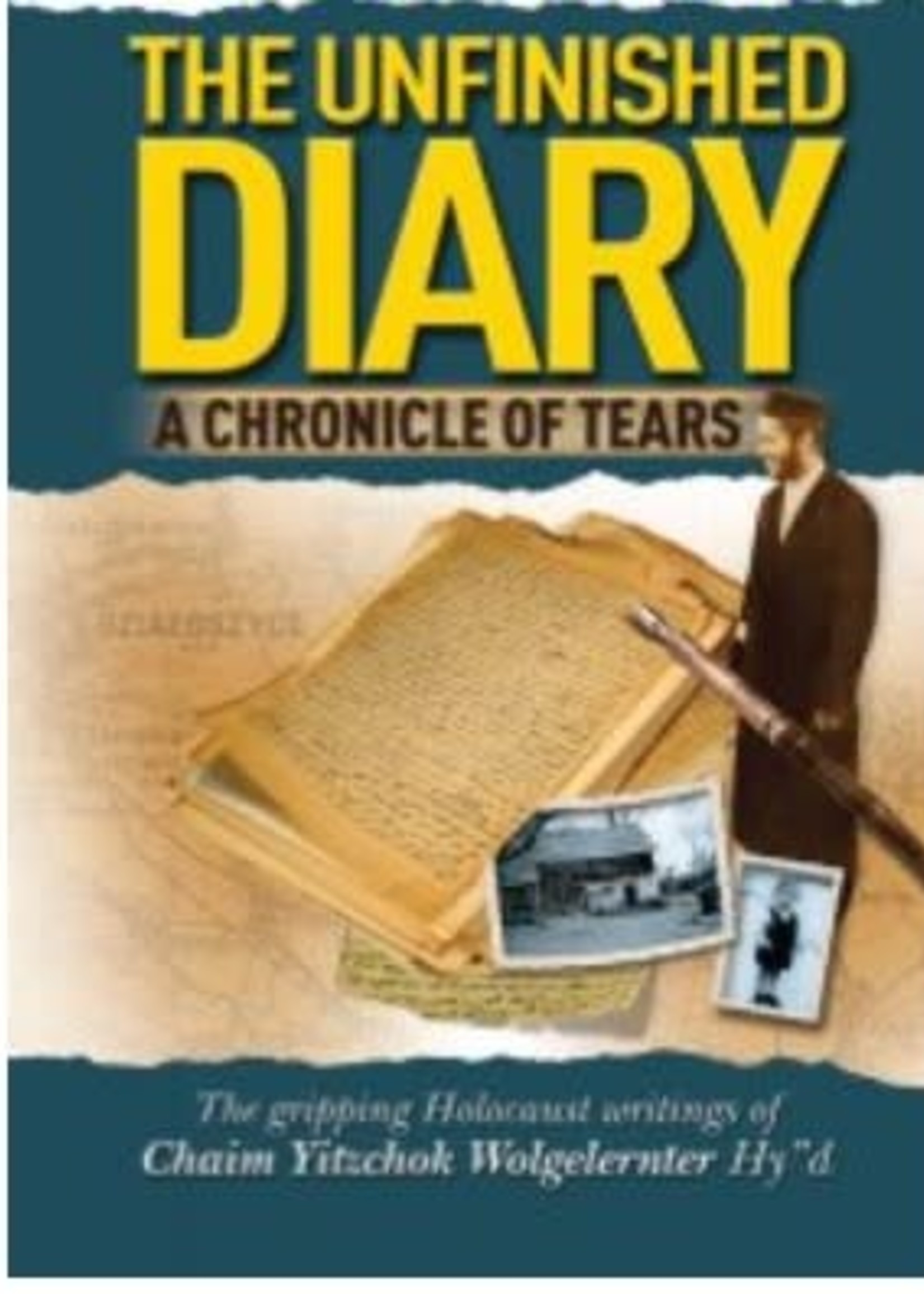 Rabbi Chaim Yitzchak Wolgelernter The Unfinished Diary-  The Gripping Holocaust Writings of Chaim Yitzchak Wolgelernter
