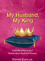 Dovid Kaplan My Husband, My King: A Candid And Practical Shalom Bayis Book For Women