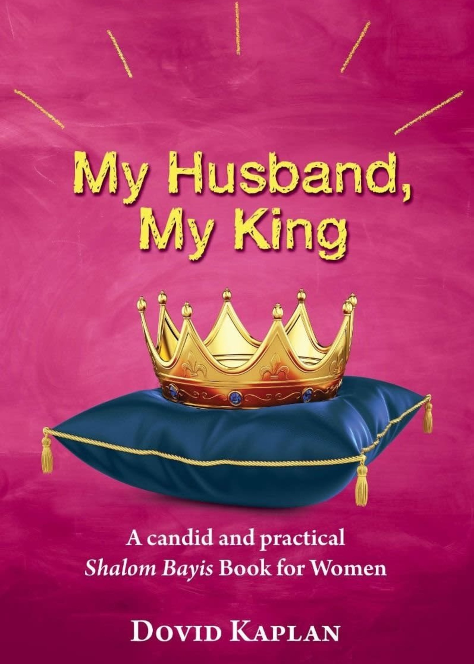 My Husband/ My King - A Candid And Practical Shalom Bayis Book For Women