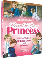 Proud To Be A Princess : Uplifiting Stories On Refined Dress And Behavior