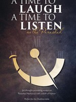 A Time To Laugh A Time To Listen On The Parashah - 90 Thought Provoking Essays On Parashash Hashavua With A Dash Of Humor