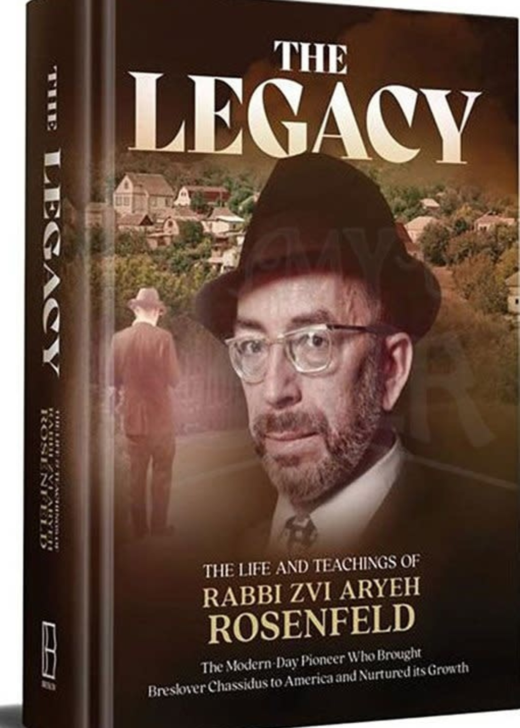 The Legacy - The Life And Teachings Of Rabbi Zvi Aryeh Rosenfeld