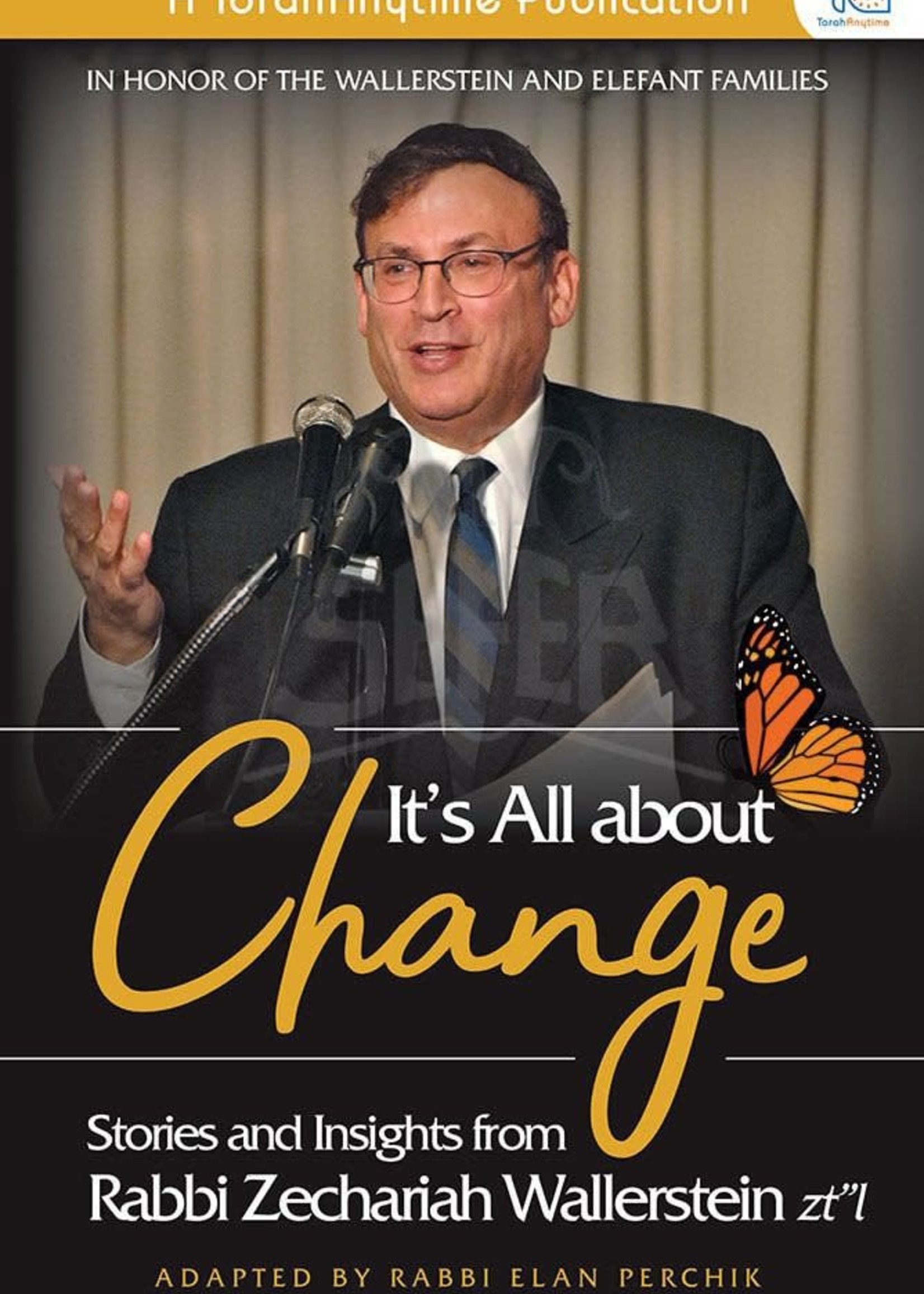 It's All About Change - Stories And Insights From Rabbi Zecharia Wallerstein Zt"L