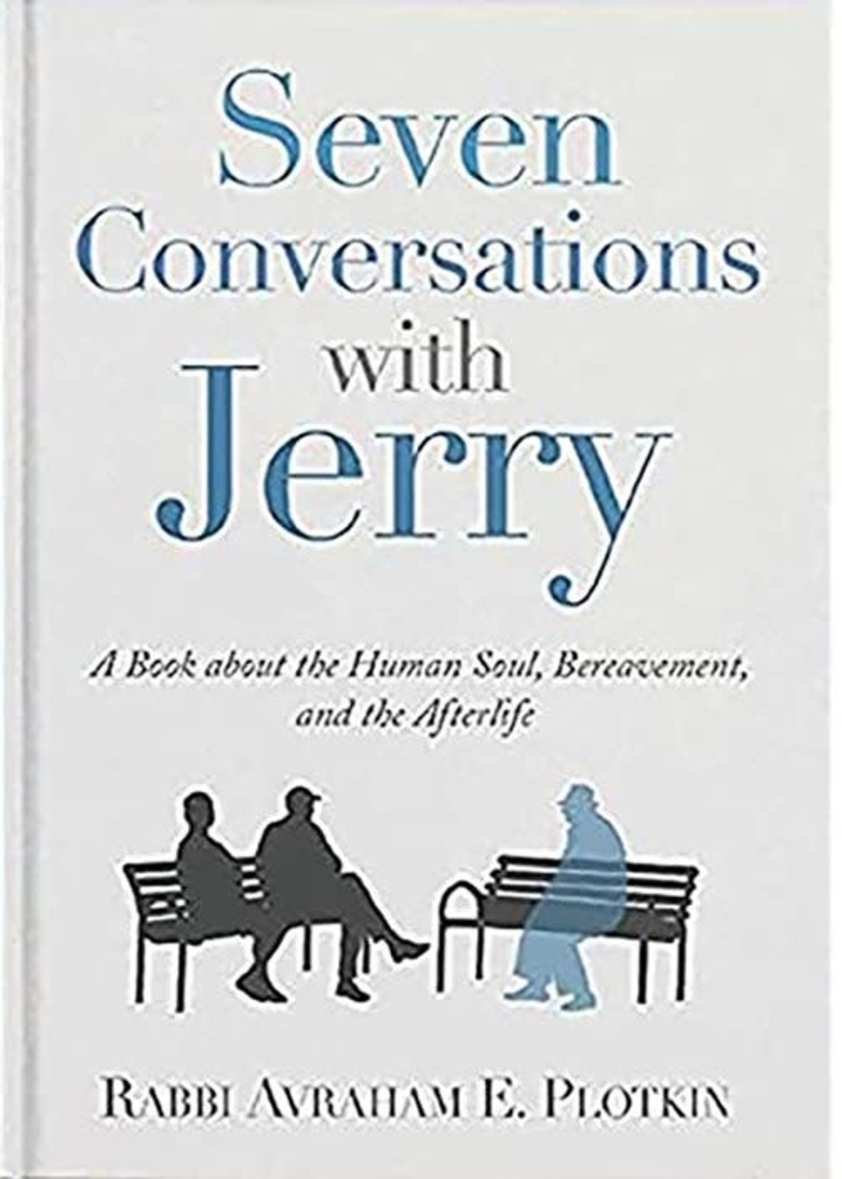 Seven Conversations with Jerry - A Book about the Human soul, Bereavement, and the Afterlife