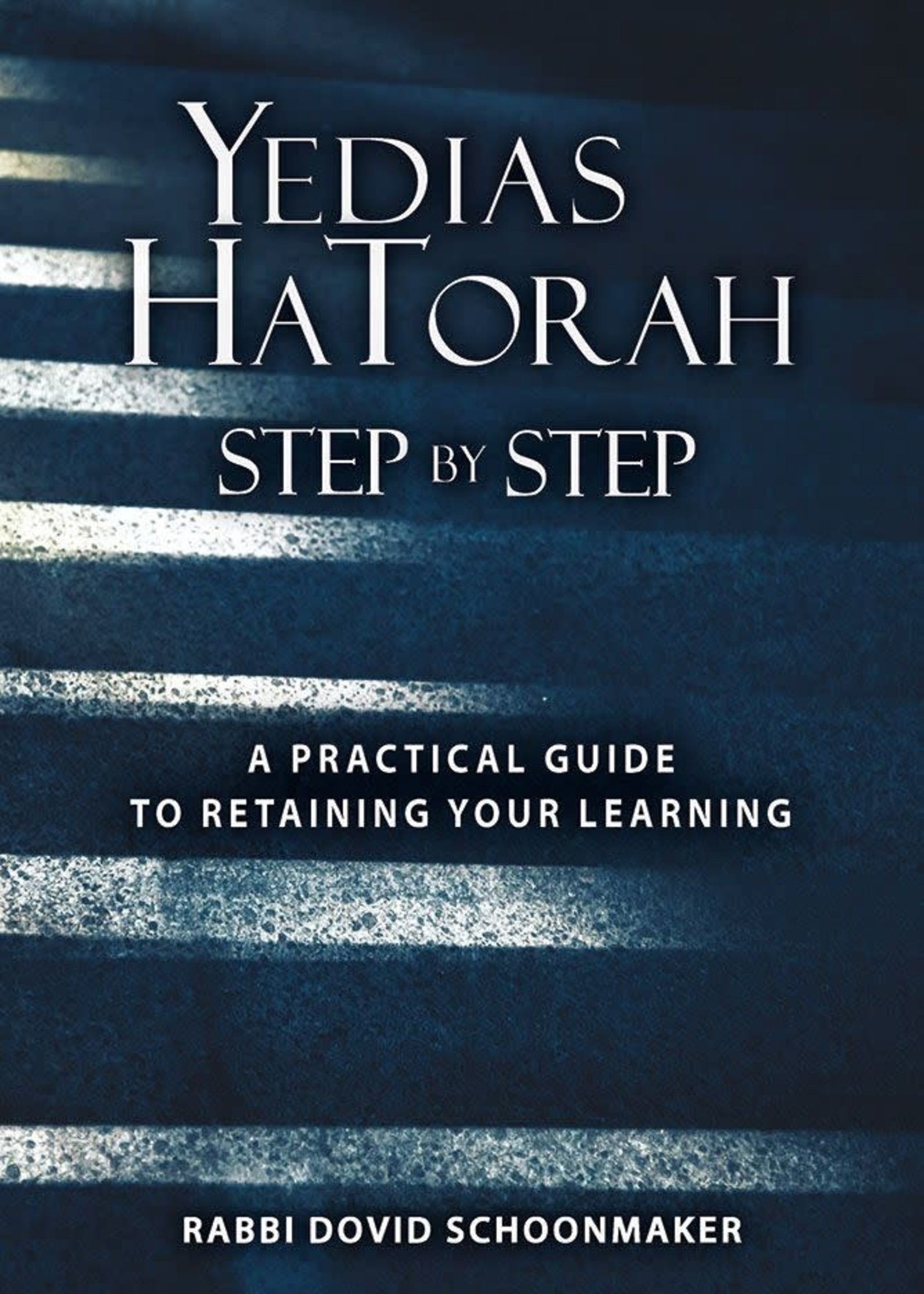 Yedias HaTorah - Step By Step / A Practical Guide To Retaining Your Learning