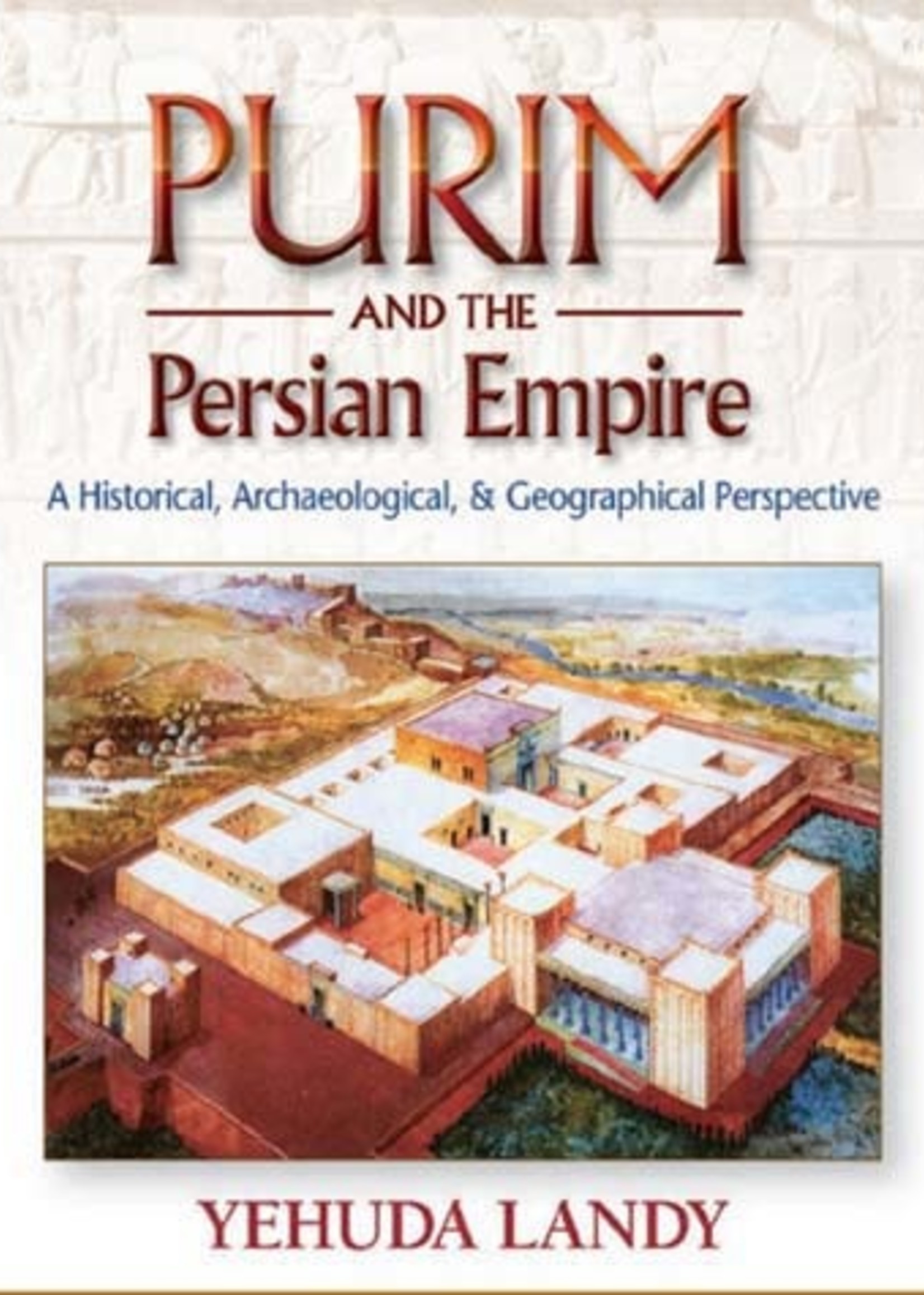 Yehuda Landy Purim and the Persian Empire-A Historical and Archaeological Perspective