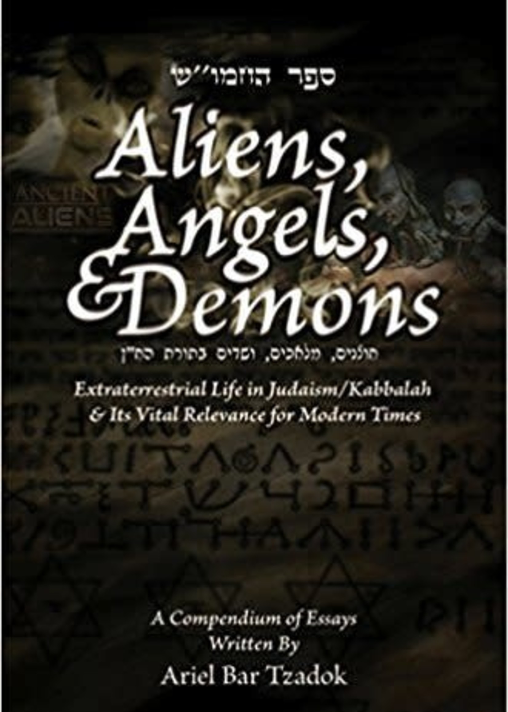 Ariel Bar Tzadok Aliens/ Angels and Demons: Extraterrestrial Life in Judaism/Kabbalah and its Relevance for Modern Times.