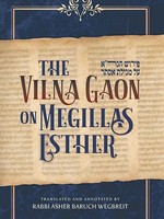 Rabbi Asher Baruch Wegbreit Vilna Gaon on Megillas Esther