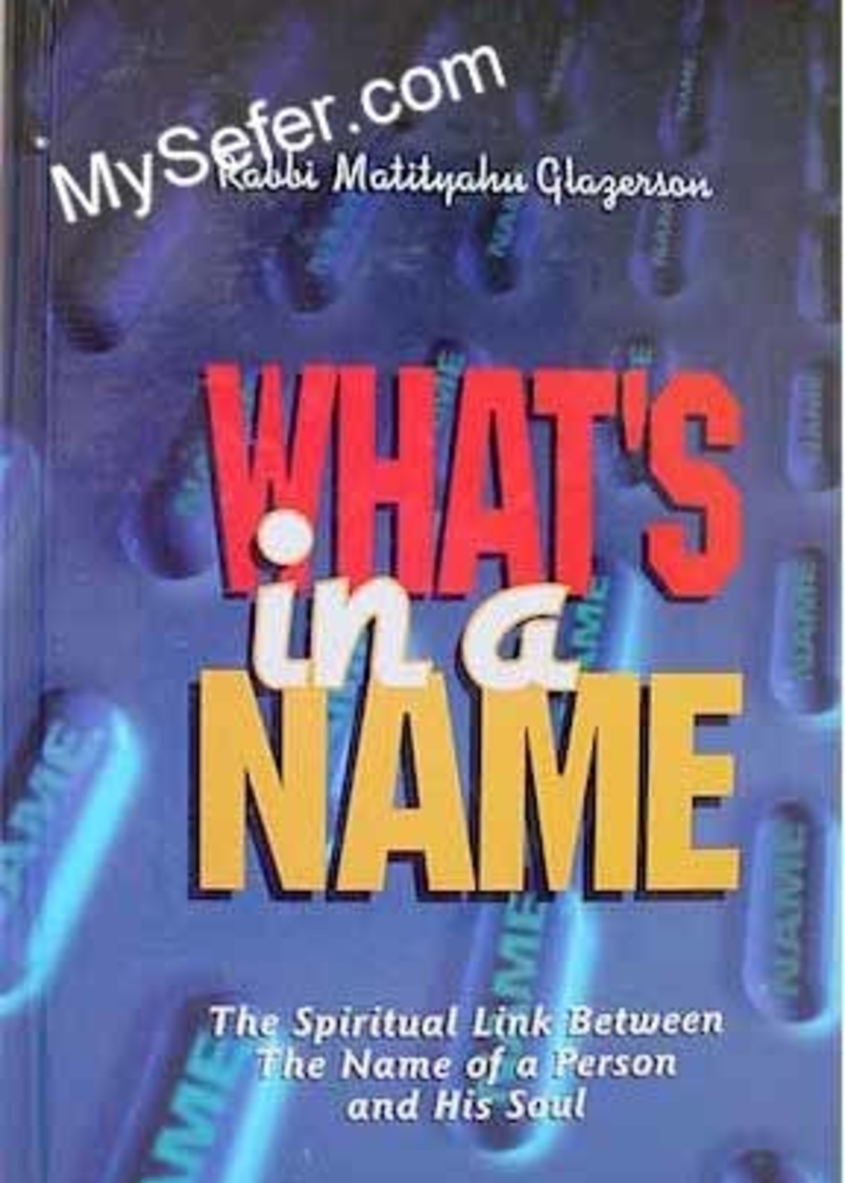 Rabbi Matityahu Glazerson What's in a Name - Rabbi Matityahu Glazerson