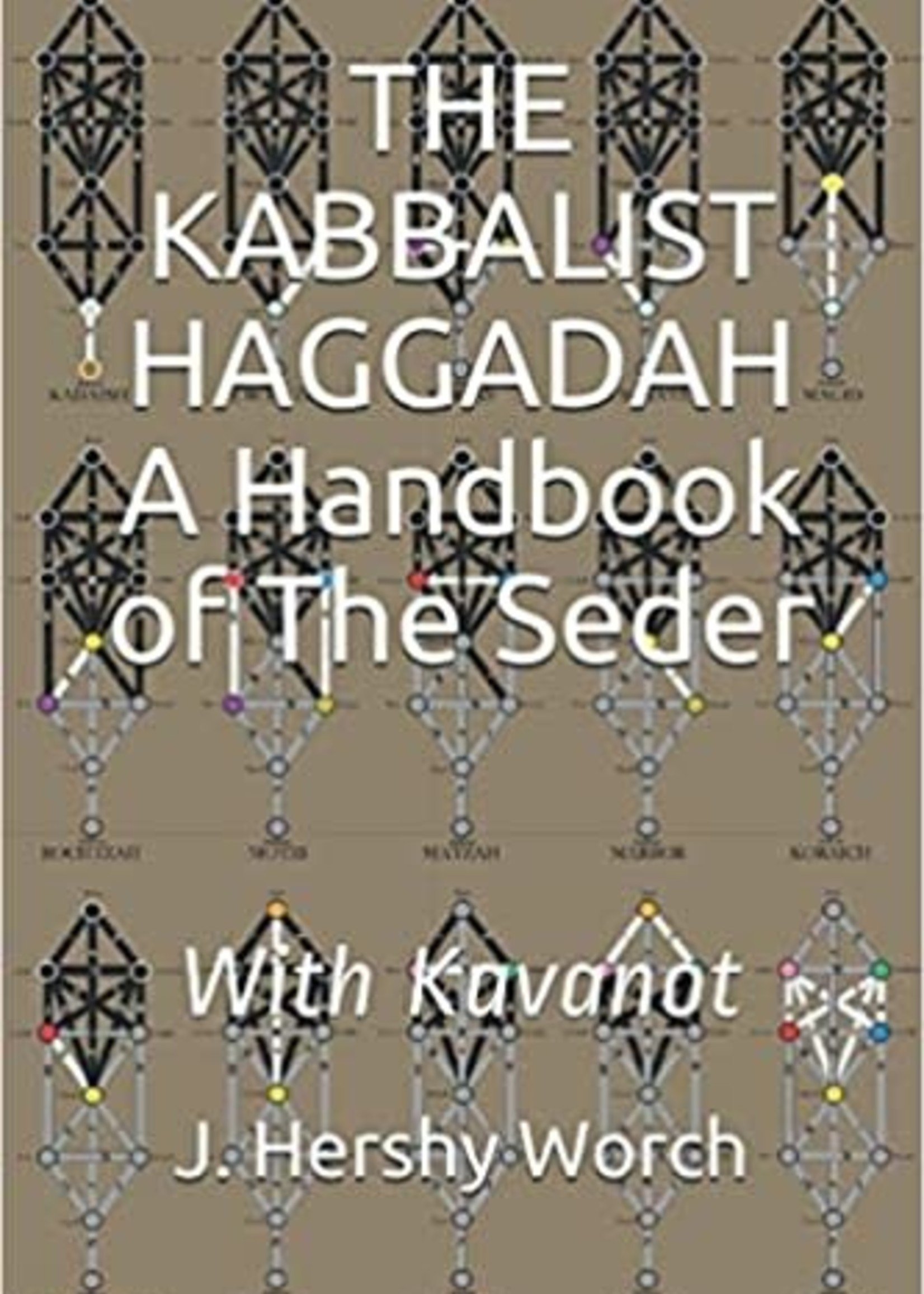 J Hershy Worch The Kabbalist Haggadah - A Handbook of the Seder with Kavanot