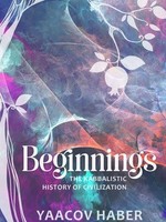Beginnings - The Kabbalistic History Of Civilization
