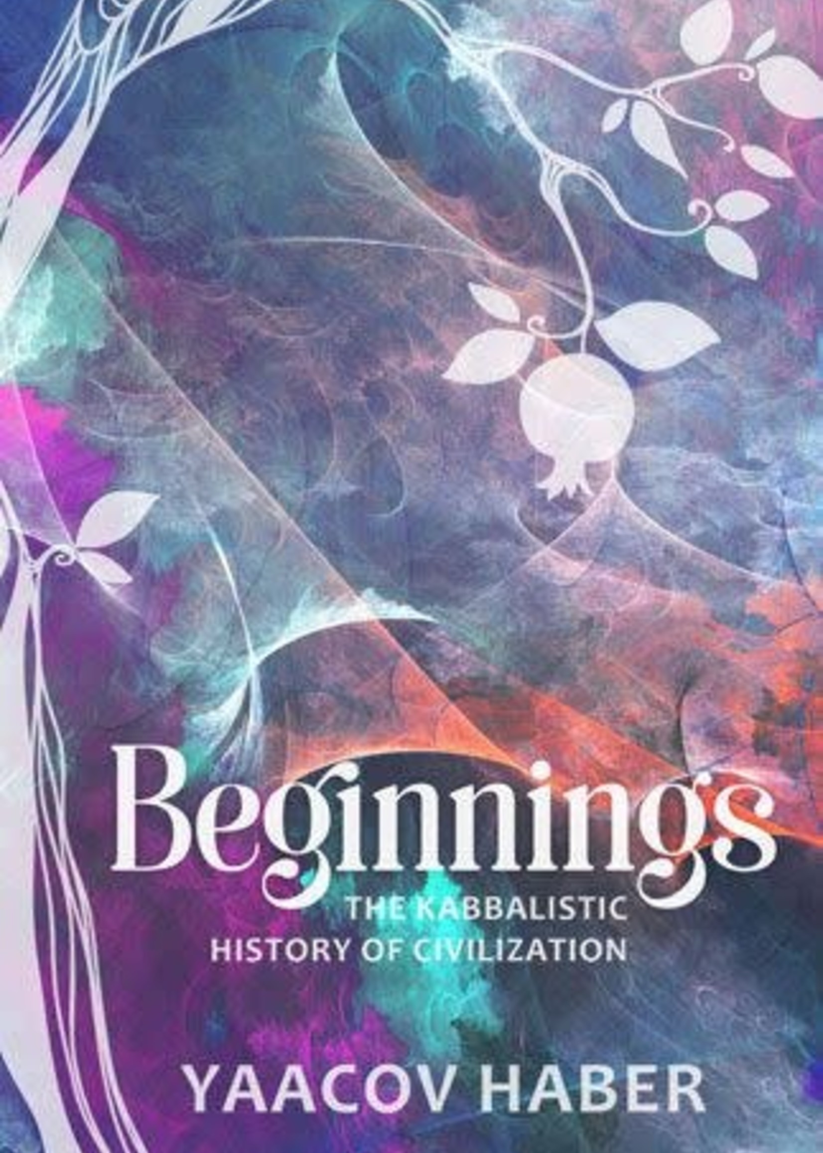 Beginnings - The Kabbalistic History Of Civilization