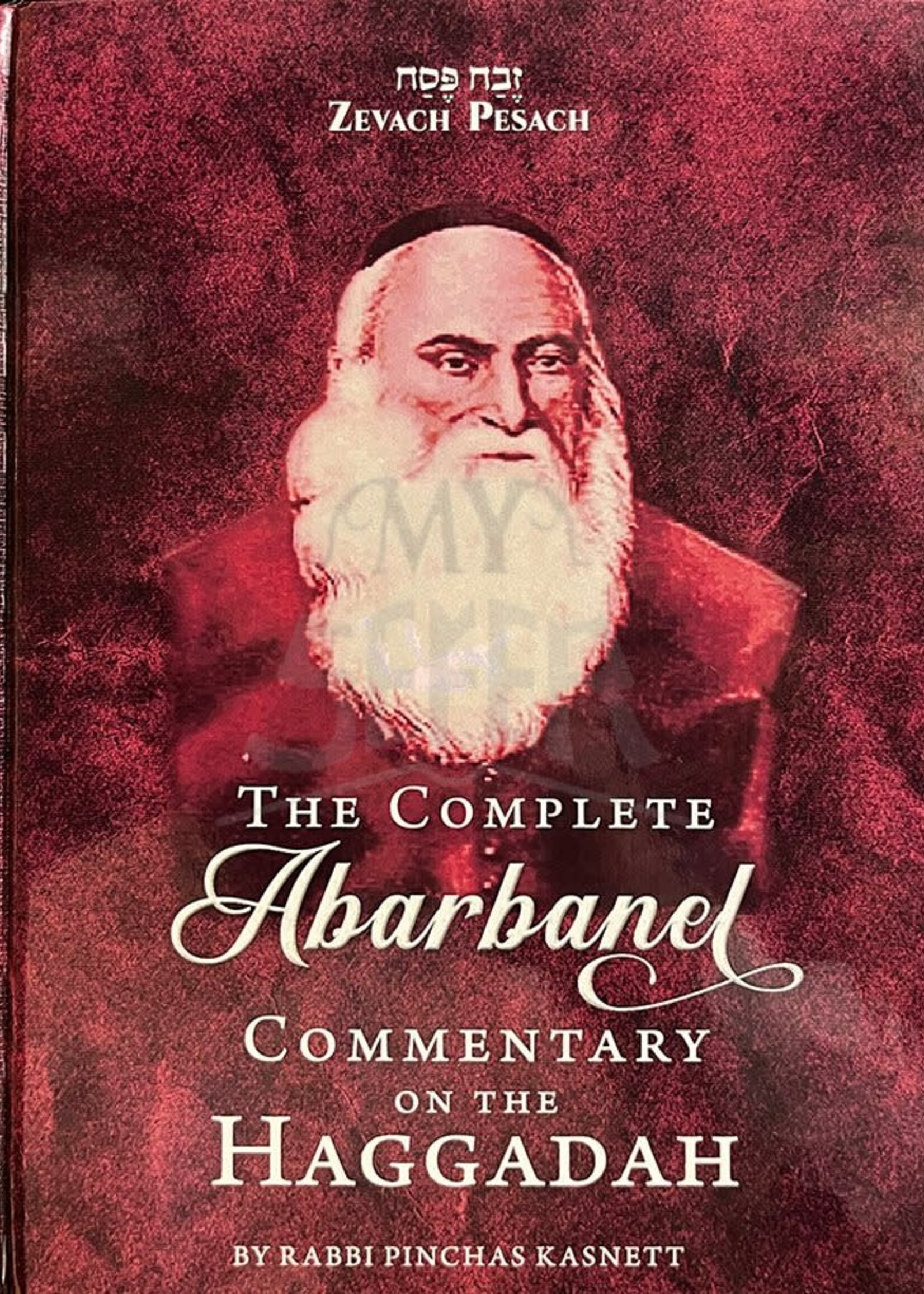 Rabbi Pinchas Kasnett The Complete Abarbanel Commentary on the Haggadah