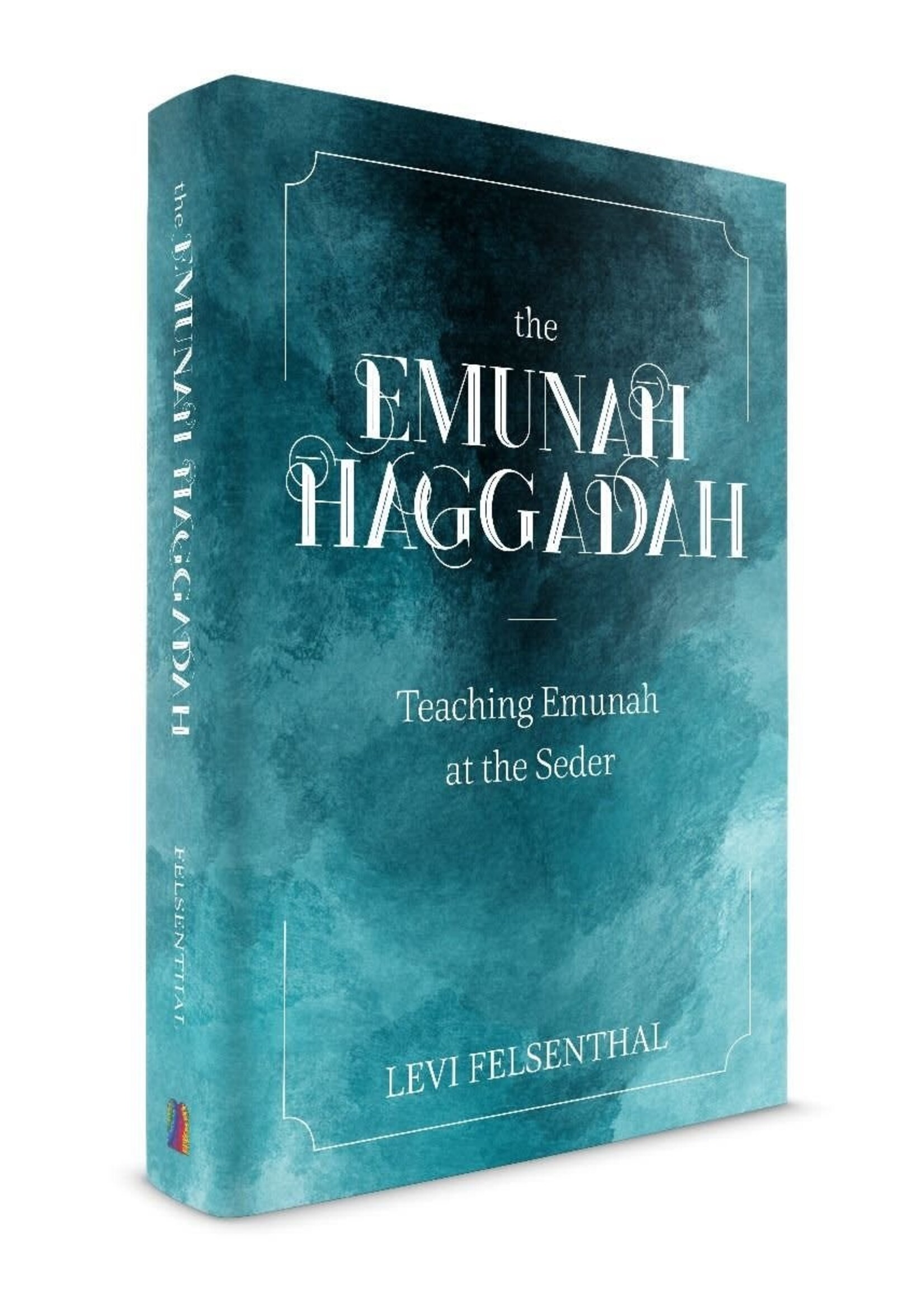 Levi Felsenthal The Emunah Haggadah