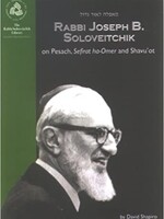 David Shapiro Rabbi Joseph B. Soloveitchik on Pesach , Sefiras Haomer and Shavuos