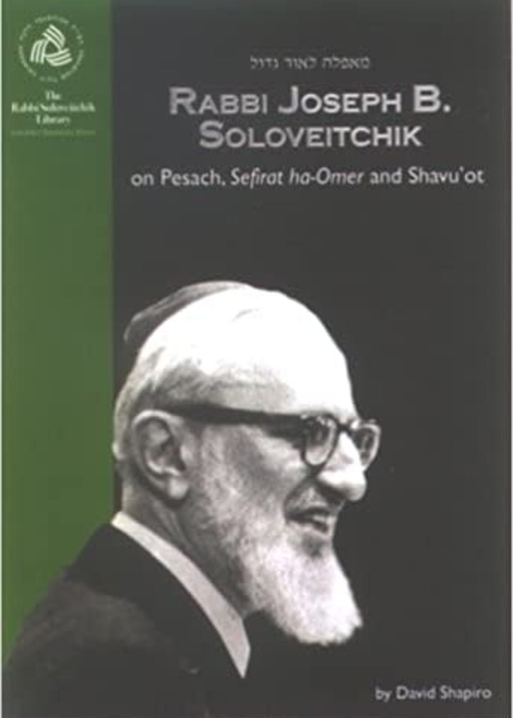 David Shapiro Rabbi Joseph B. Soloveitchik on Pesach , Sefiras Haomer and Shavuos