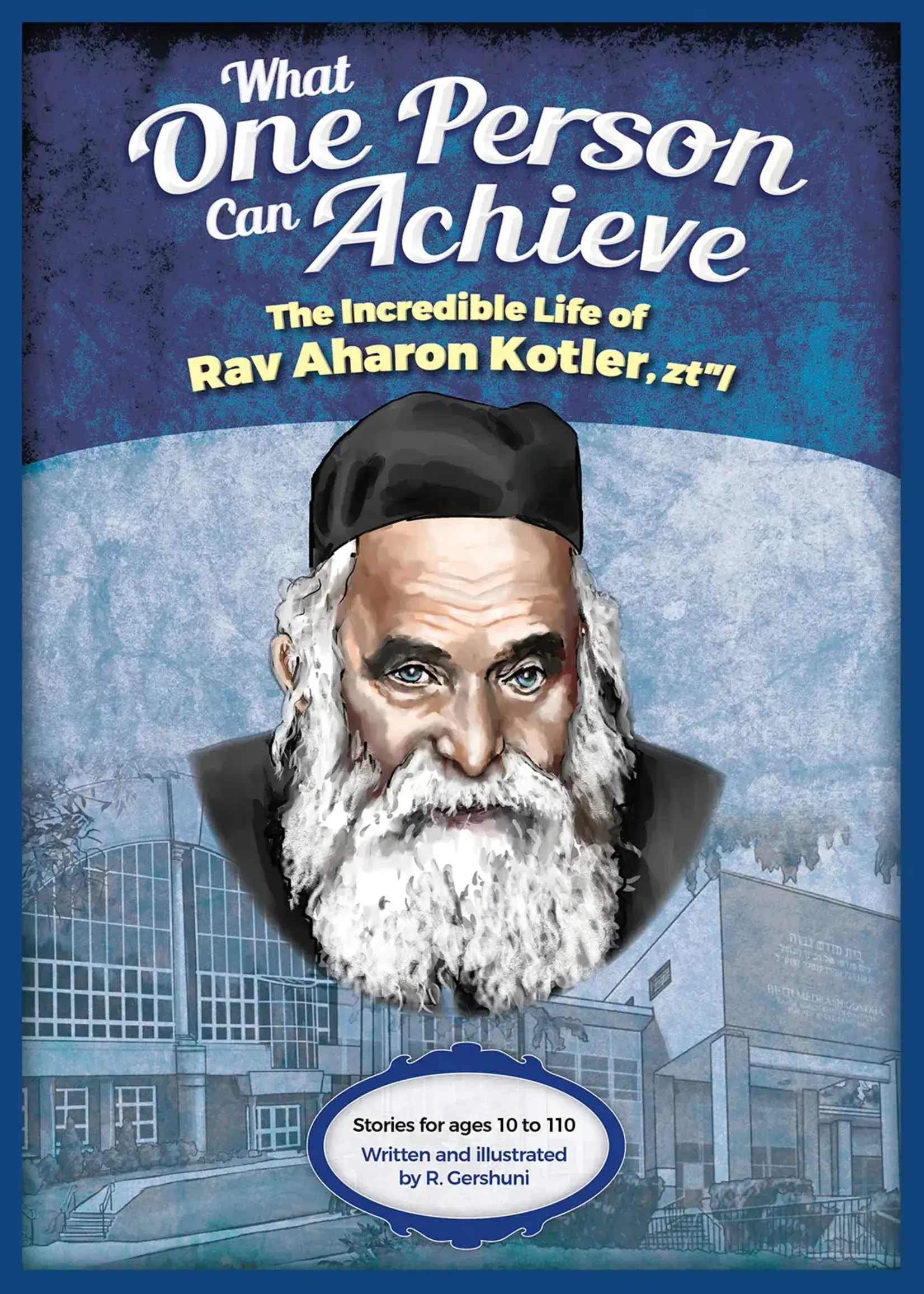 M. Gershuni What One Person Can Achieve - The Incredible Life of Rav Aharon Kotler