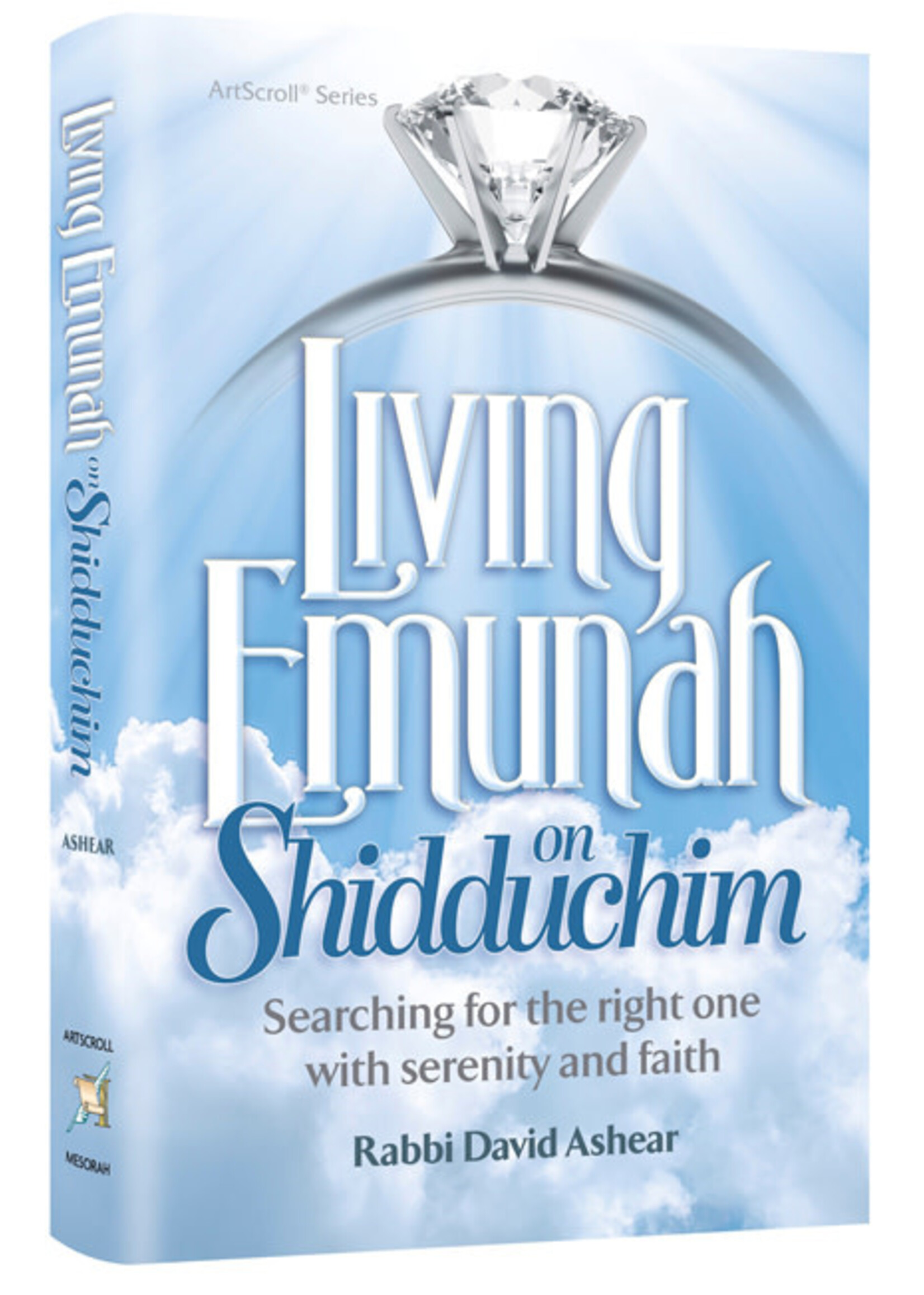 Rabbi David Ashear Living Emunah on Shidduchim: Searching for the Right One with Serenity and Faith