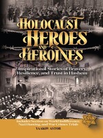 Rabbi Yaakov Astor Holocaust Heroes and Heroines
