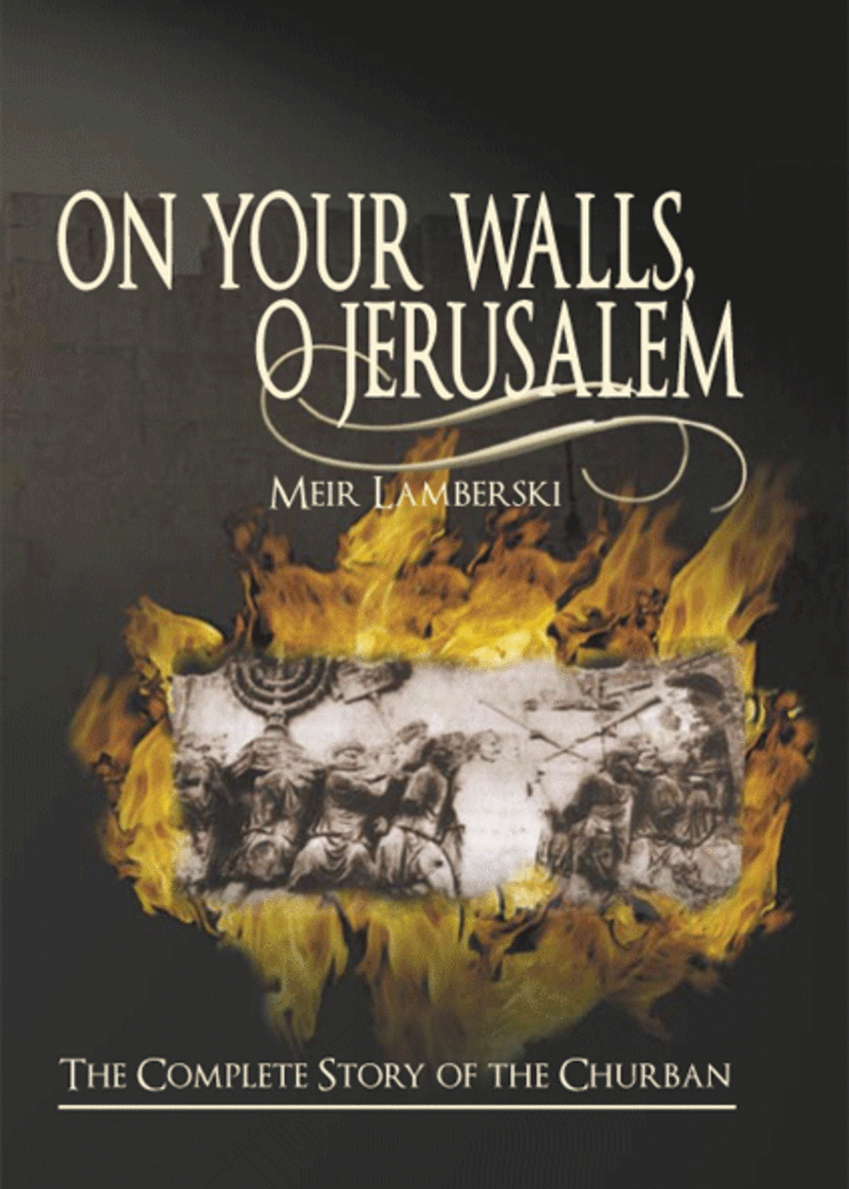 Meir Lamberski On Your Walls/ O Jerusalem (The Complete Story of the Churban)