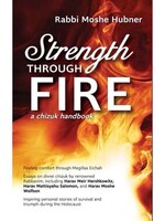 Rabbi Moshe Hubner Strength Through Fire: A Chizuk Handbook
