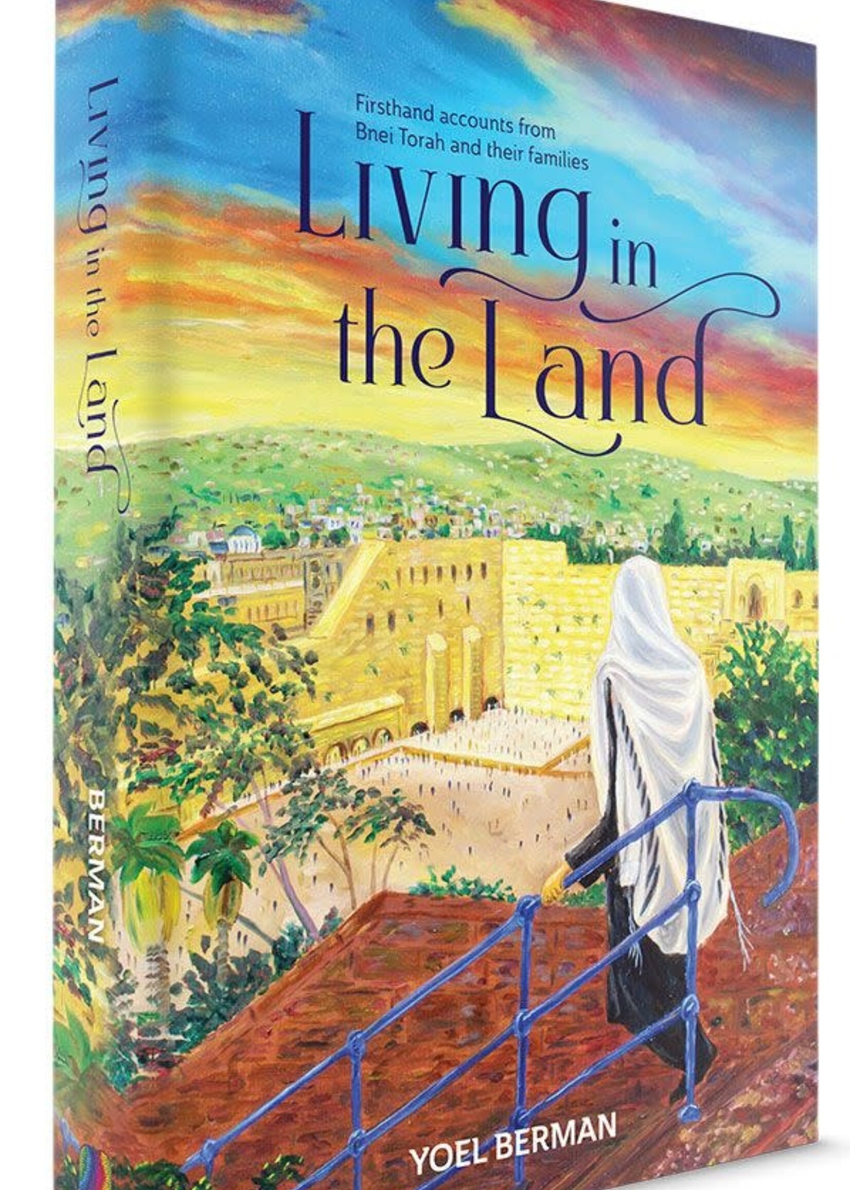 Living in the Land - Firsthand Accounts From Bnei Torah And Their Families