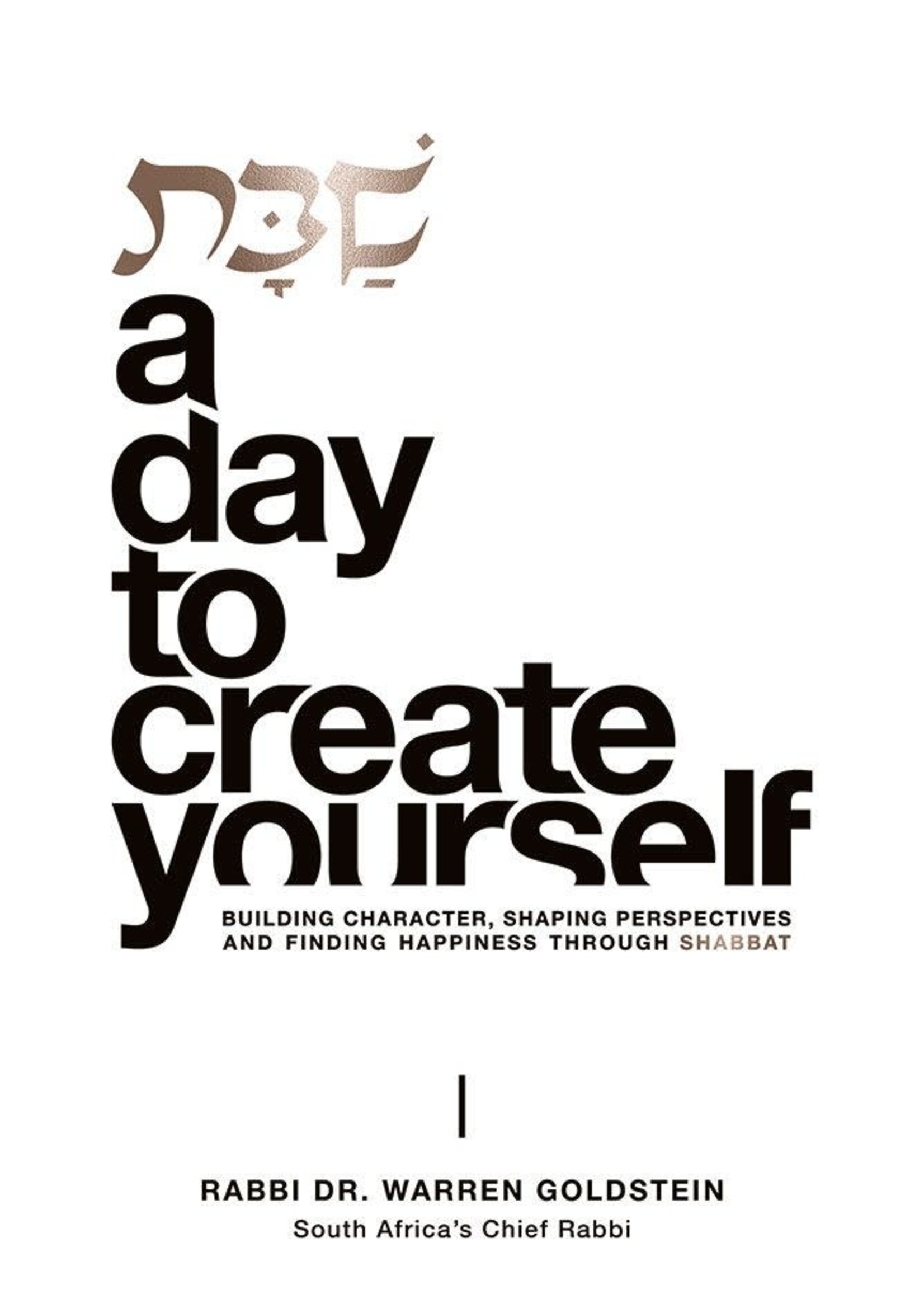 Shabbat: A Day to Create Yourself: Building Character, Shaping Perspectives, and Finding Happiness Through Shabbat