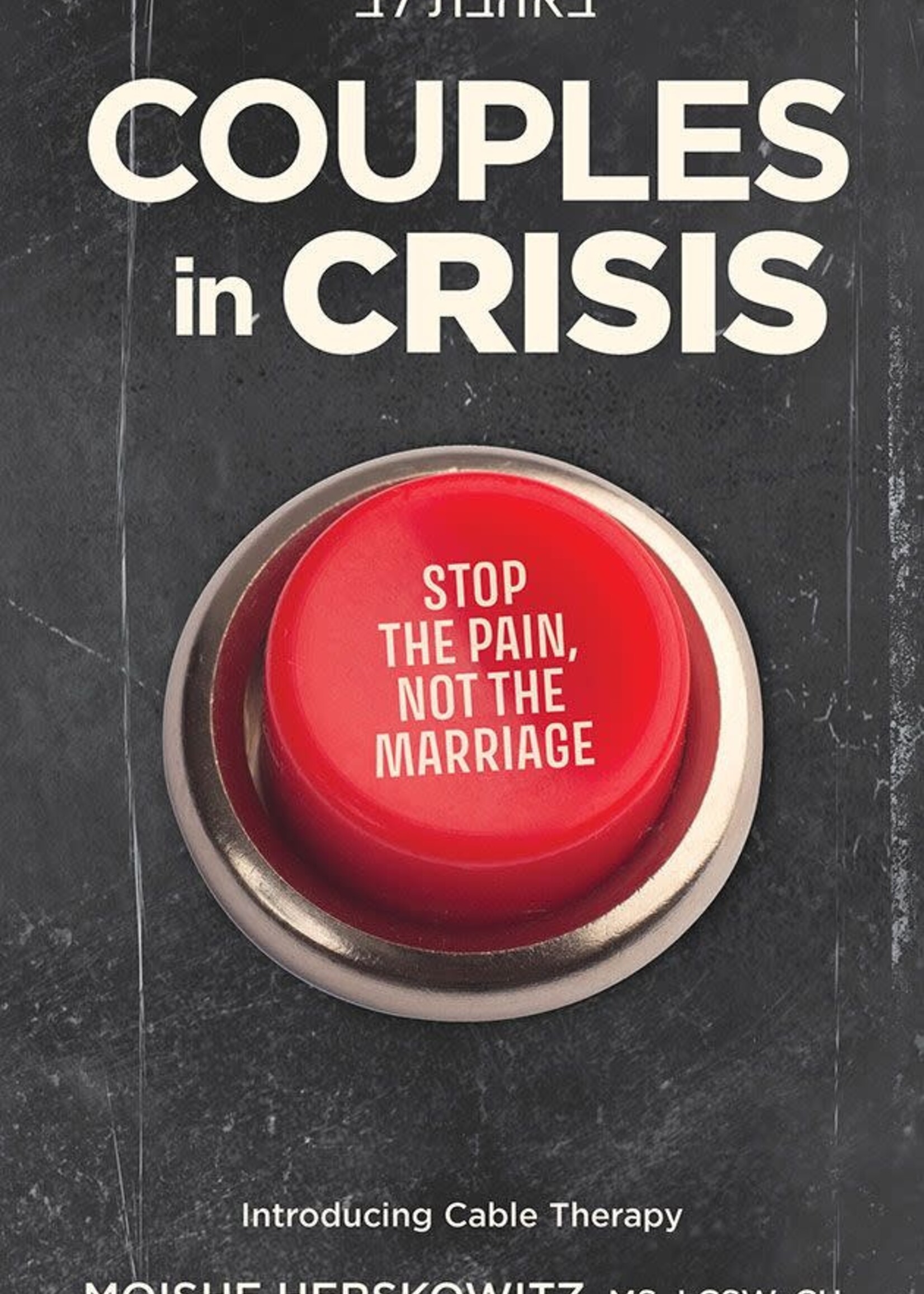 Couples in Crisis - Introducing Cable Therapy - Moishe Herskowitz, MS, LCSW, CH