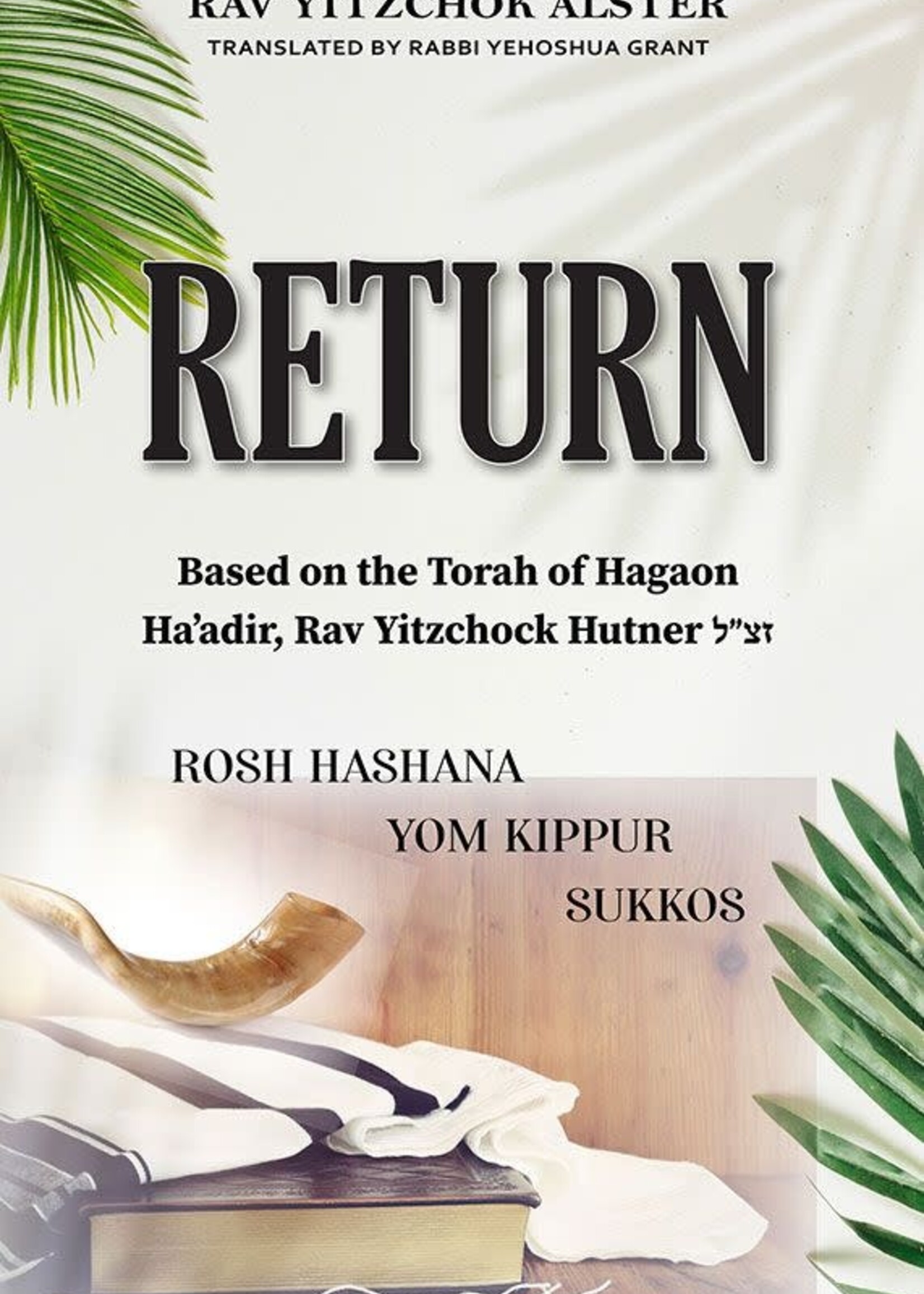Rabbi Yitzchak Alster Return -Based On The Torah Of Hagaon Ha'adir, Rav Yitzchock Hutner Zt"L