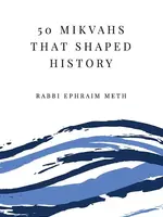 Rabbi Ephraim Meth 50 Mikvahs that Shaped History