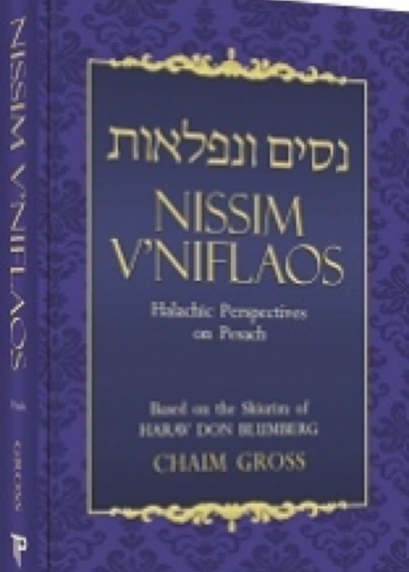 Nissim V'Niflaos Pesach: Halachic Perspectives on Pesach Based on the Shiurim of HaRav Don Blumberg Rabbi Chaim Gross