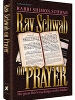 Rav Schwab on Prayer The Great Rav's Teachings on the Siddur