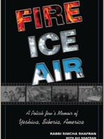 Fire, Ice, Air: A Polish Jew's memoir of Yeshiva, Siberia and America